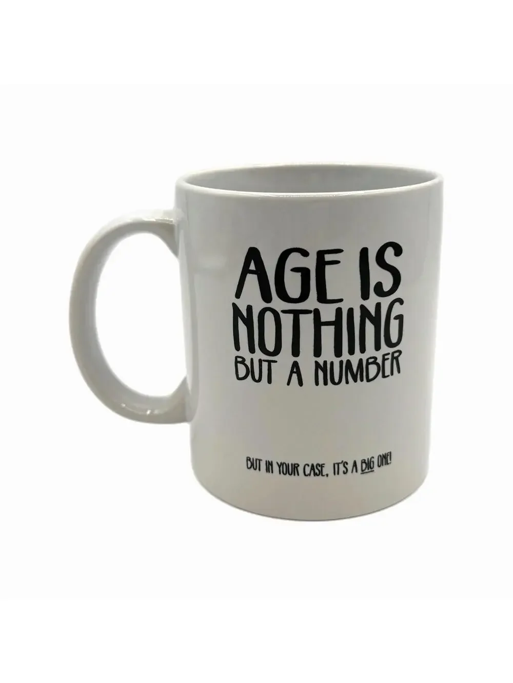 “Age Is Nothing But A Number… But in Your Case, it’s a Big One” Coffee Mug
